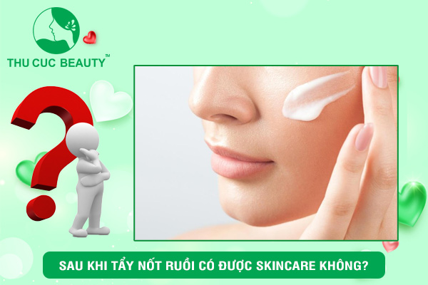 Tẩy nốt ruồi có được skincare không?