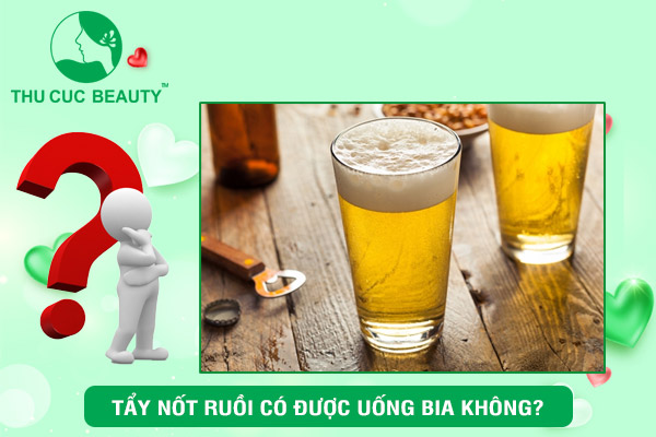 Tẩy nốt ruồi có được uống bia không?