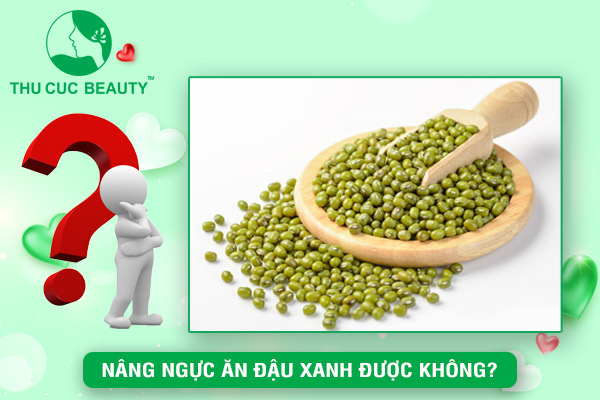 Nâng ngực ăn đậu xanh được không?