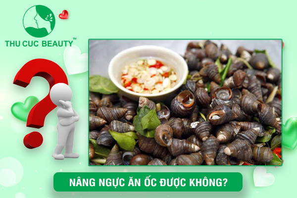 Nâng ngực ăn ốc được không?