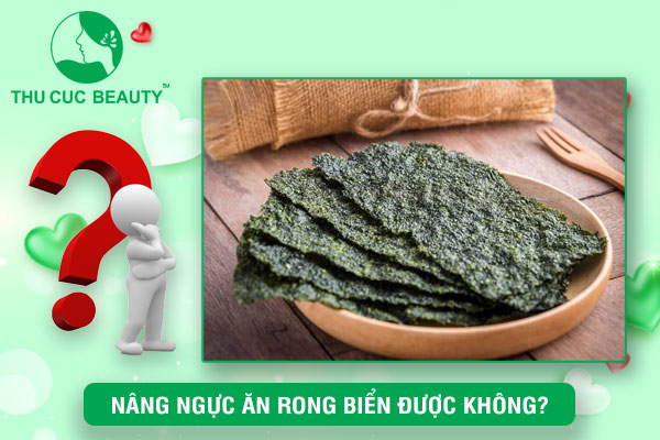 Nâng ngực ăn rong biển được không?