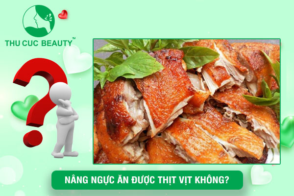 Nâng ngực ăn được thịt vịt không?