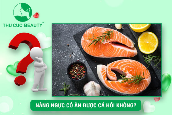 Nâng ngực có ăn được cá hồi không?