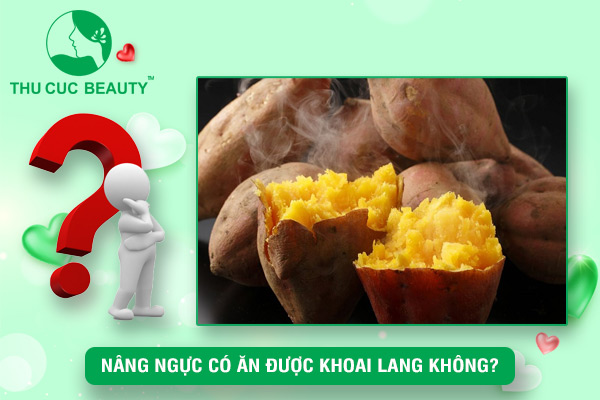 Nâng ngực có ăn được khoai lang không?