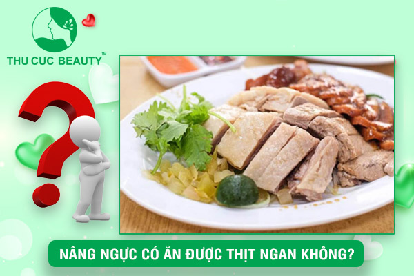 Nâng ngực có ăn được thịt ngan không?