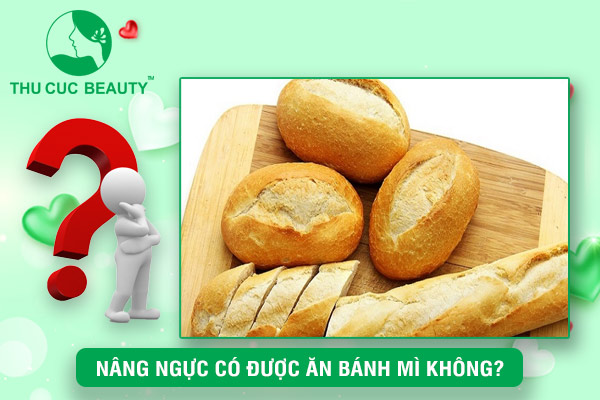 Nâng ngực có được ăn bánh mì không?