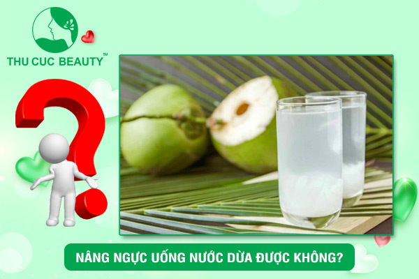 Nâng ngực uống nước dừa được không?