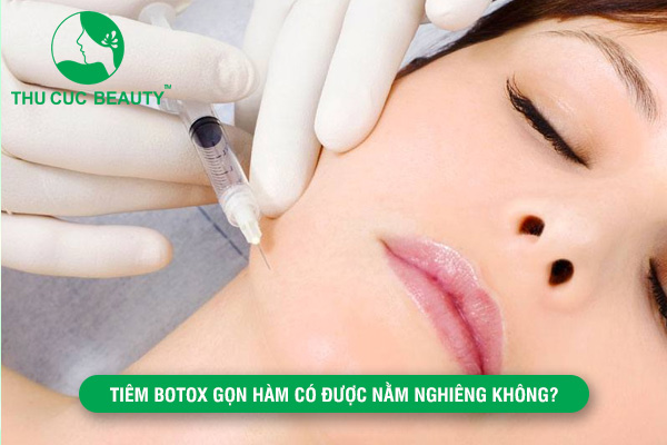 Tiêm Botox gọn hàm có được nằm nghiêng không?