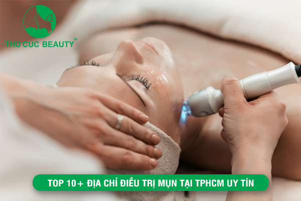 Top 10+ địa chỉ điều trị mụn tại TPHCM uy tín và hiệu quả