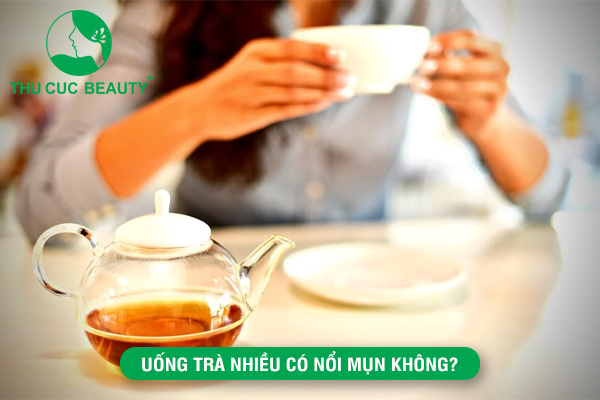 Uống trà nhiều có nổi mụn không?