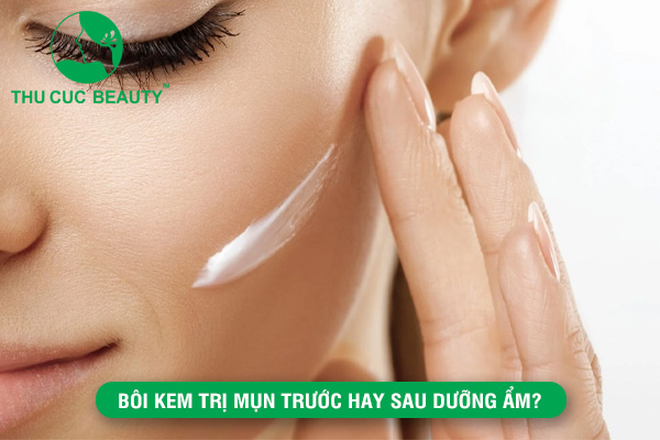 Bôi kem trị mụn trước hay sau dưỡng ẩm?